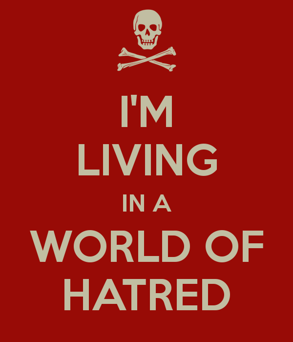 i-m-living-in-a-world-of-hatred