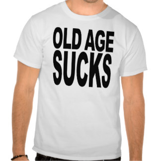 old_age_sucks_tshirt-rb33e2a7ebb6f43f1be013ccc7e8b7cad_804gs_324